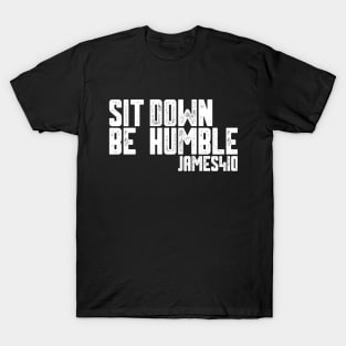 Sit Down Be Humble T-Shirt